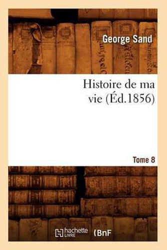 Histoire de Ma Vie. Tome 8 (Ed.1856)