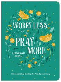 Cover image for Worry Less, Pray More Devotional Journal: 180 Encouraging Readings for Anxiety-Free Living