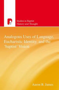 Cover image for Analogous Uses of Language, Eucharistic Identity, and the 'Baptist' Vision