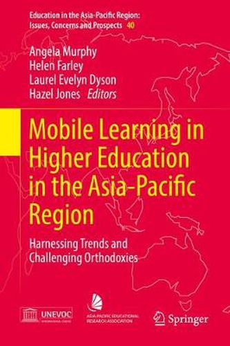 Mobile Learning in Higher Education in the Asia-Pacific Region: Harnessing Trends and Challenging Orthodoxies