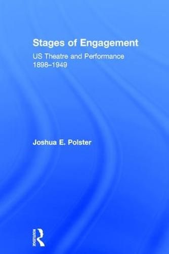 Cover image for Stages of Engagement: U.S. Theatre and Performance 1898-1949