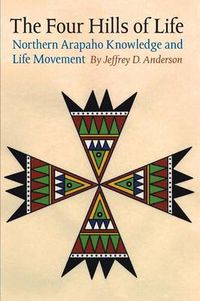 Cover image for The Four Hills of Life: Northern Arapaho Knowledge and Life Movement