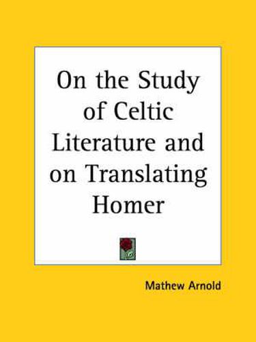 On the Study of Celtic Literature and on Translating Homer (1907)