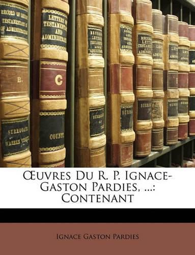 Cover image for Uvres Du R. P. Ignace-Gaston Pardies, ...: Contenant