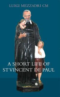 Cover image for A Short Life of Saint Vincent De Paul