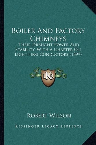 Boiler and Factory Chimneys: Their Draught-Power and Stability, with a Chapter on Lightning Conductors (1899)