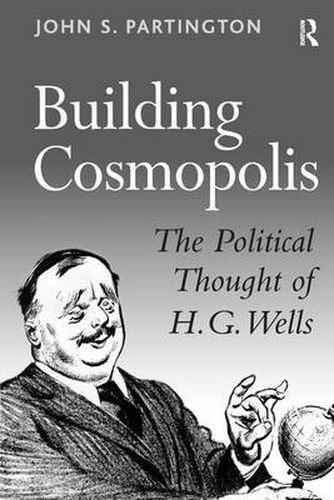 Cover image for Building Cosmopolis: The Political Thought of H.G. Wells