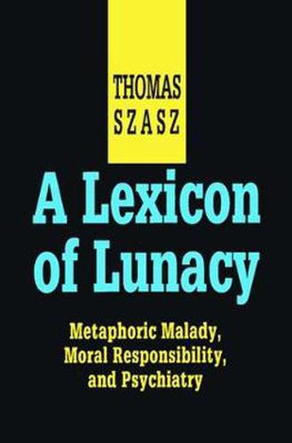 Cover image for A Lexicon of Lunacy: Metaphoric Malady, Moral Responsibility and Psychiatry