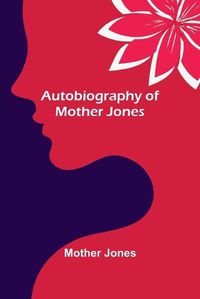 Cover image for Autobiography of Mother Jones