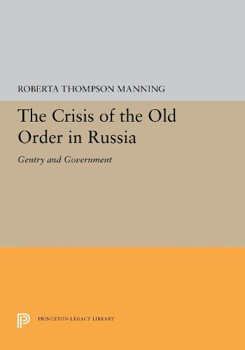 Cover image for The Crisis of the Old Order in Russia: Gentry and Government