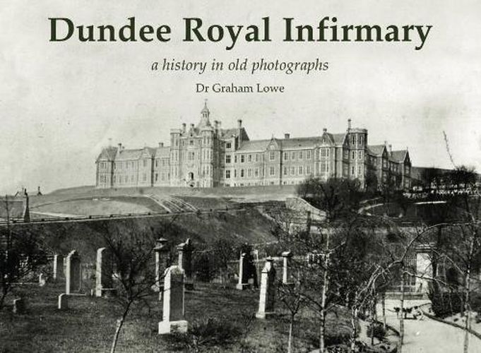 Cover image for Dundee Royal Infirmary: a history in old photographs