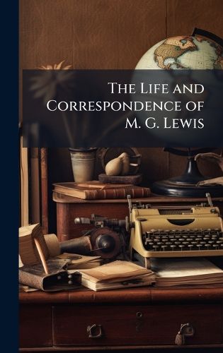 Cover image for The Life and Correspondence of M. G. Lewis