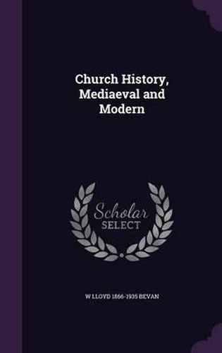 Church History, Mediaeval and Modern