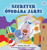 Cover image for I Love to Go to Daycare (Hungarian Children's Book)