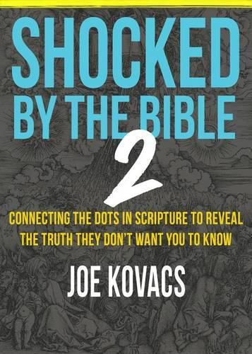 Cover image for Shocked by the Bible 2: Connecting the Dots in Scripture to Reveal the Truth They Don't Want You to Know