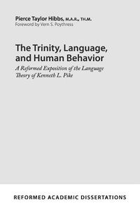 Cover image for The Trinity, Language, and Human Behavior: A Reformed Exposition of the Language Theory of Kenneth L. Pike