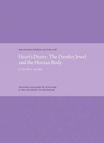 Cover image for Heart's Desire: The Darnley Jewel and the Human Body: The Watson Gordon Lecture 2018