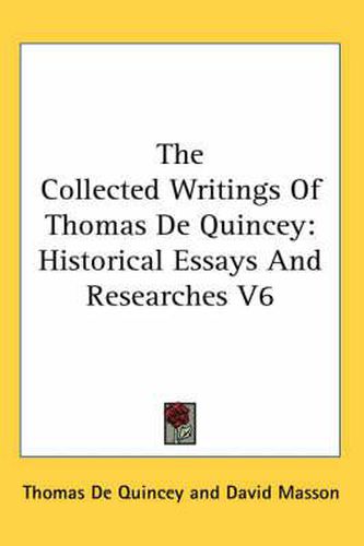 Cover image for The Collected Writings of Thomas de Quincey: Historical Essays and Researches V6