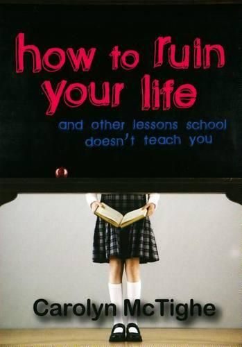 Cover image for How to Ruin Your Life: And Other Lessons School Doesn't Teach You