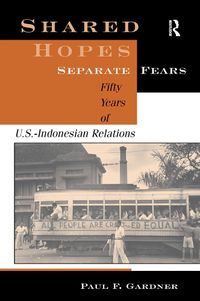 Cover image for Shared Hopes, Separate Fears: Fifty Years of U.S.-Indonesian Relations