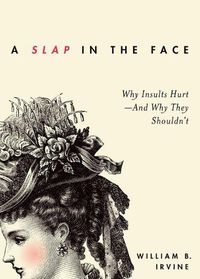 Cover image for A Slap in the Face: Why Insults Hurt - And Why They Shouldn't