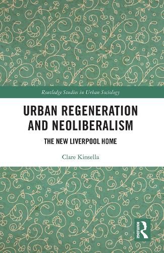 Cover image for Urban Regeneration and Neoliberalism: The New Liverpool Home