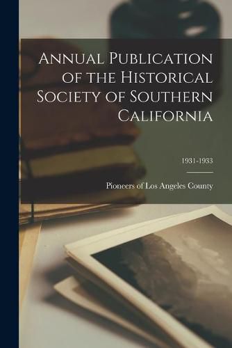 Cover image for Annual Publication of the Historical Society of Southern California; 1931-1933