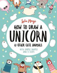 Cover image for How to Draw a Unicorn and Other Cute Animals