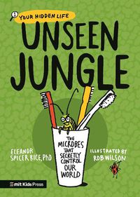 Cover image for Unseen Jungle: The Microbes That Secretly Control Our World