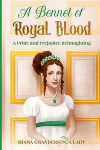 Cover image for A Bennet of Royal Blood: A Pride and Prejudice Reimagining