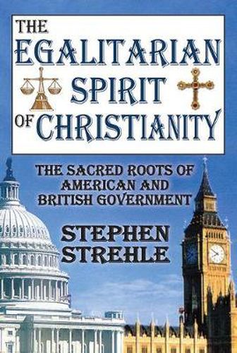 Cover image for The Egalitarian Spirit of Christianity: The Sacred Roots of American and British Government