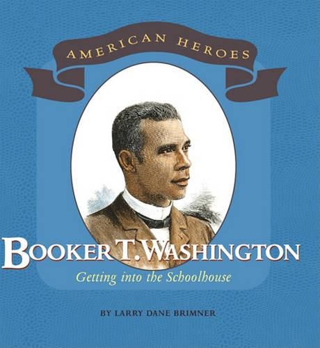 Booker T. Washington: Getting Into the Schoolhouse