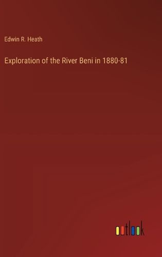 Exploration of the River Beni in 1880-81