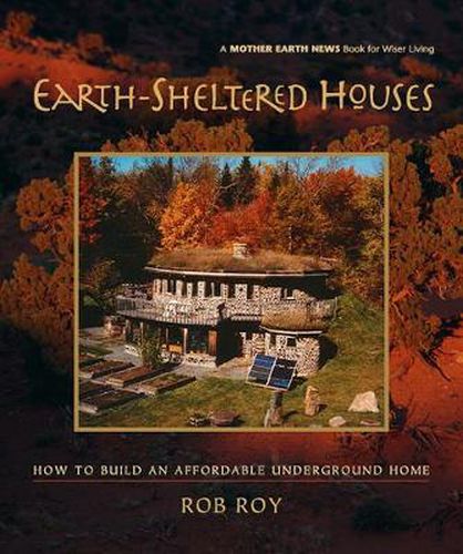 Cover image for Earth-Sheltered Houses: How to Build an Affordable Underground Home