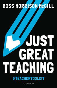 Cover image for Just Great Teaching: 50 ideas to tackle the top ten issues in your classroom