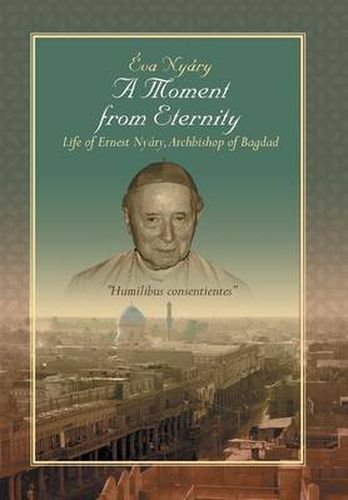 Cover image for A Moment from Eternity: Life of Ernest Nyary, Archbishop of Baghdad