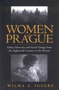 Cover image for Women of Prague: Ethnic Diversity and Social Change from the Eighteenth Century to the Present