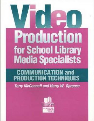 Video Production for School Library Media Specialists: Communication and Production Techniques