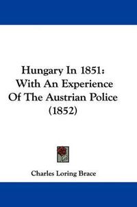 Cover image for Hungary In 1851: With An Experience Of The Austrian Police (1852)