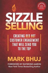 Cover image for Sizzle Selling: Creating Red Hot Customer Engagement That Will Send YOU To The Top