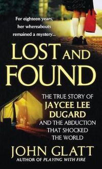 Cover image for Lost and Found: The True Story of Jaycee Lee Dugard and the Abduction That Shocked the World