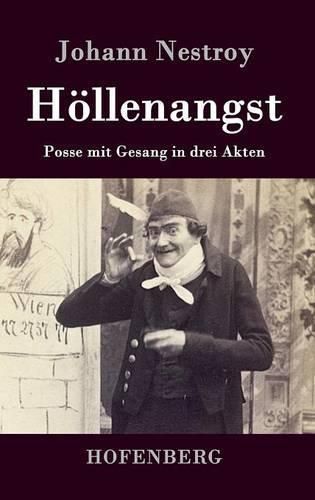 Hoellenangst: Posse mit Gesang in drei Akten