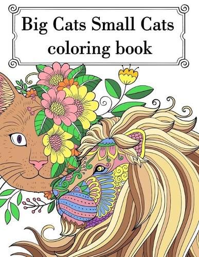 Cover image for Big Cat Small Cat Coloring Book: Adult Teen Colouring Page Fun Stress Relief Relaxation and Escape