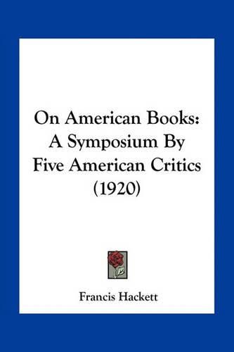 Cover image for On American Books: A Symposium by Five American Critics (1920)