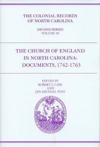 The Colonial Records of North Carolina, Volume 11: The Church of England in North Carolina: Documents, 1742-1763