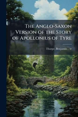 Cover image for The Anglo-Saxon Version of the Story of Apollonius of Tyre