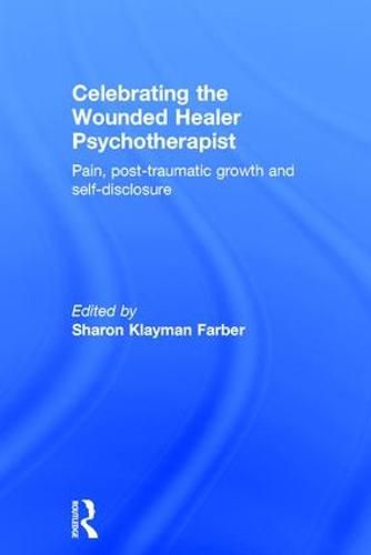 Cover image for Celebrating the Wounded Healer Psychotherapist: Pain, Post-Traumatic Growth and Self-Disclosure