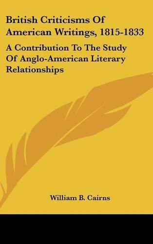 Cover image for British Criticisms of American Writings, 1815-1833: A Contribution to the Study of Anglo-American Literary Relationships