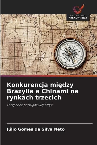 Cover image for Konkurencja między Brazylią a Chinami na rynkach trzecich