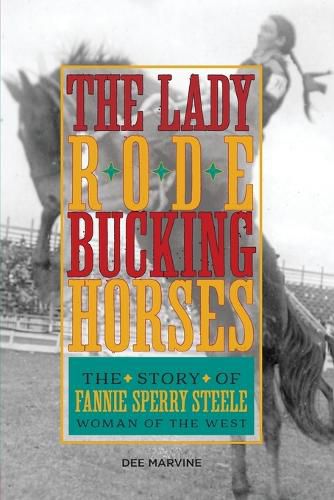 Cover image for Lady Rode Bucking Horses: The Story of Fannie Sperry Steele, Woman of the West